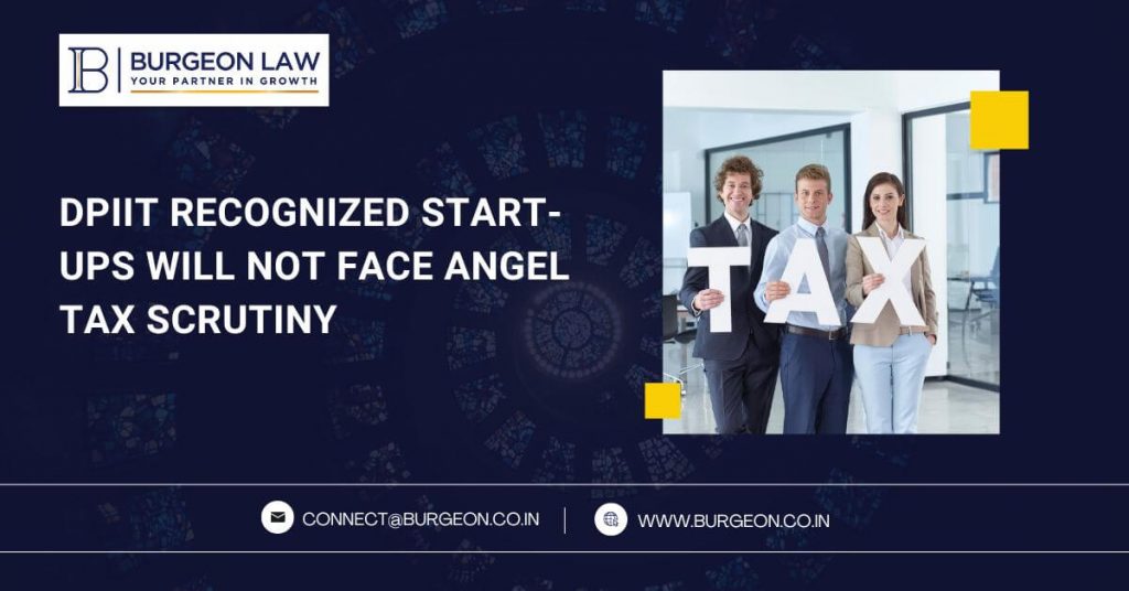 dpiit recognized start ups will not face angel tax scrutiny