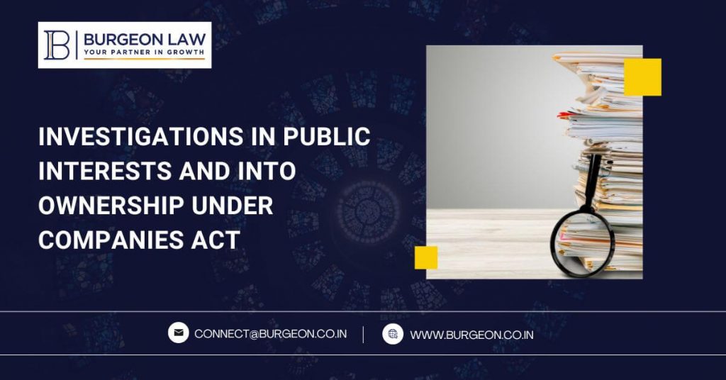 Investigations in Public Interests and Into Ownership Under Companies Act: An Overview