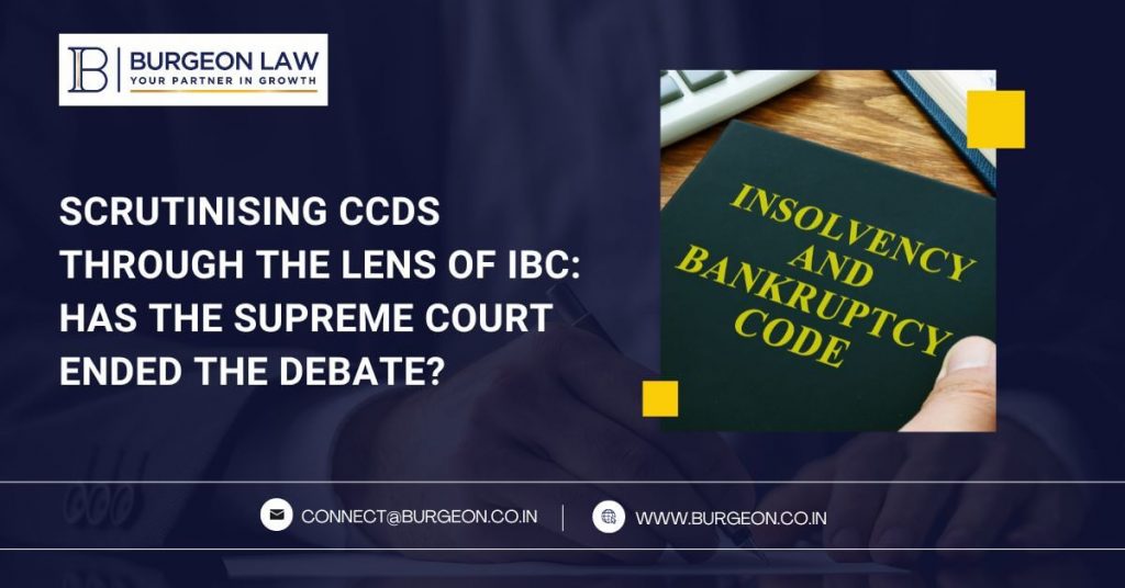 Scrutinising CCDs through the lens of IBC: Has the Supreme Court ended the debate?