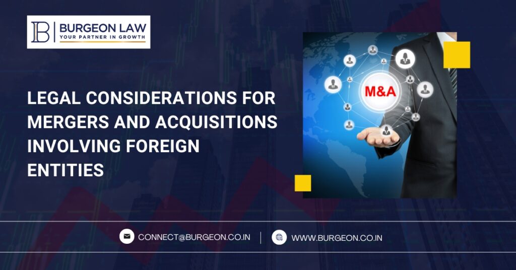 Legal Considerations for Mergers and Acquisitions Involving Foreign Entities