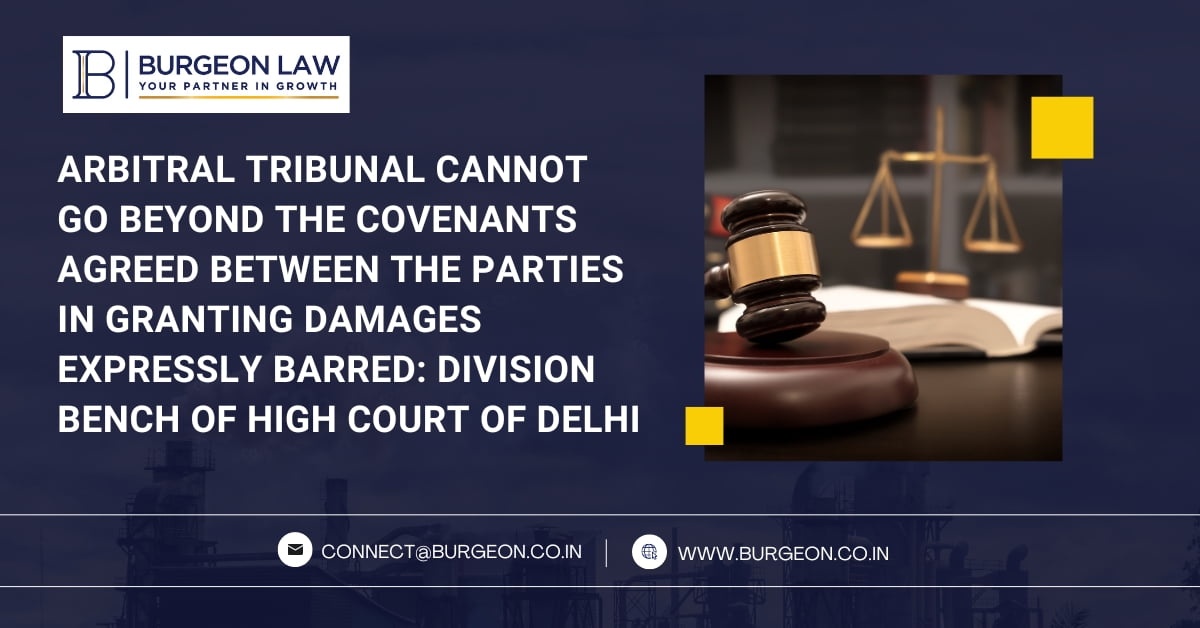 Arbitral Tribunal cannot go beyond the covenants agreed between the parties in granting damages expressly barred Division Bench of High Court of Delhi